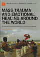 Mass Trauma & Emotional Healing around the World: Rituals and Practices for Resilience and Meaning-Making Volume |