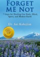 Forget Me Not: 7 Steps for Healing Our Body, Mind, Spirit, and Mother Earth